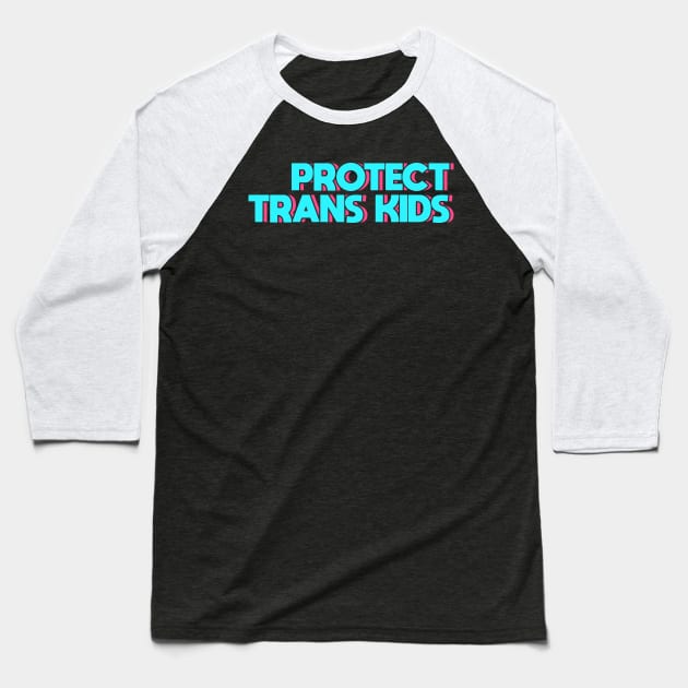 Protect Trans Kids Transgender Pride Baseball T-Shirt by Thomas Mitchell Coney